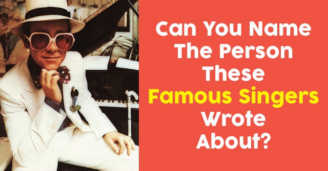 Can You Name The Person These Famous Singers Wrote About?