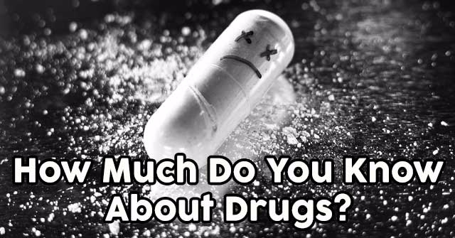 How Much Do You Know About Drugs?