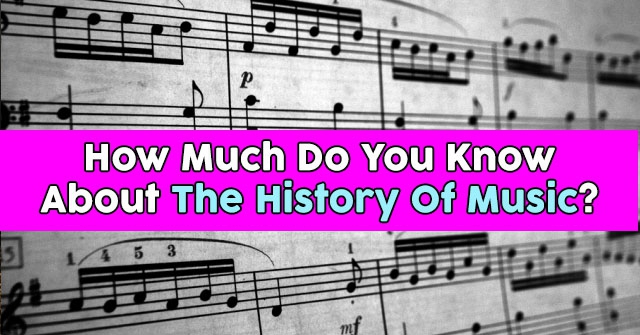 How Much Do You Know About The History Of Music?