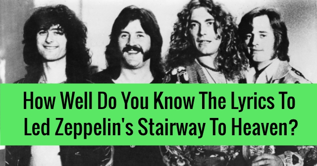 How Well Do You Know The Lyrics To Led Zeppelin’s Stairway To Heaven?