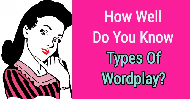 How Well Do You Know Types of Wordplay?