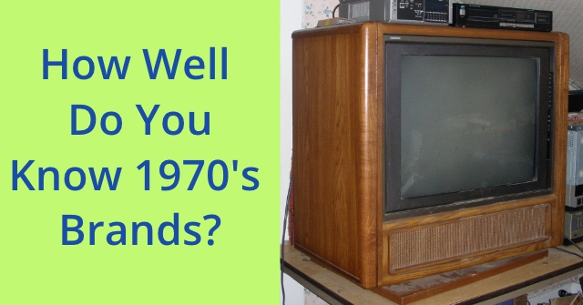 How Well Do You Know 1970’s Brands?