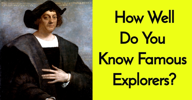 How Well Do You Know Famous Explorers?