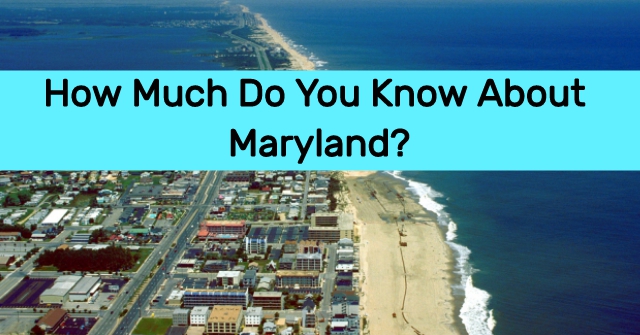 How Much Do You Know About Maryland?