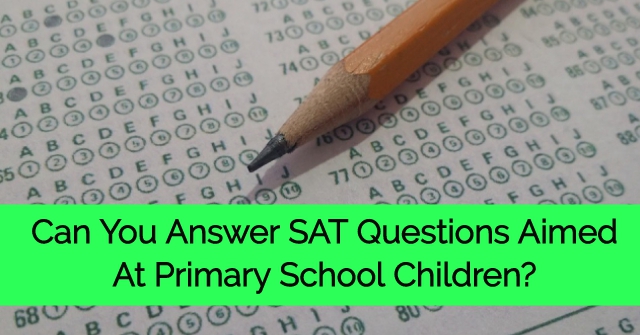 Can You Answer SAT Questions Aimed At Primary School Children?