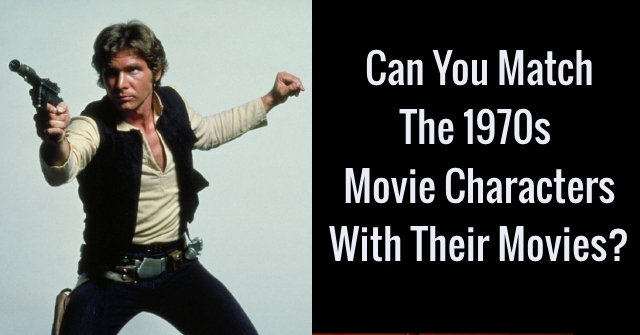 Can You Match The 1970s Movie Characters With Their Movies?