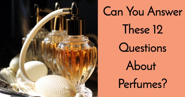 Can You Answer These 12 Questions About Perfumes?