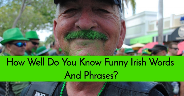 How Well Do You Know Funny Irish Words and Phrases?