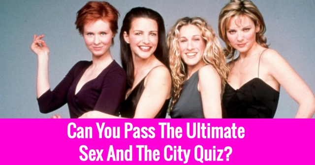 Can You Pass The Ultimate Sex And The City Quiz?