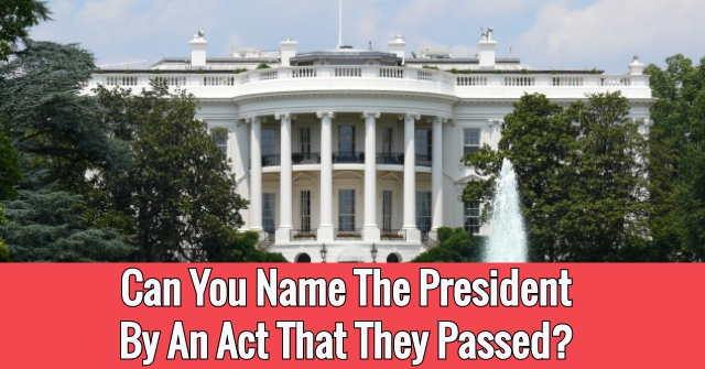 Can You Name The President By An Act That They Passed?