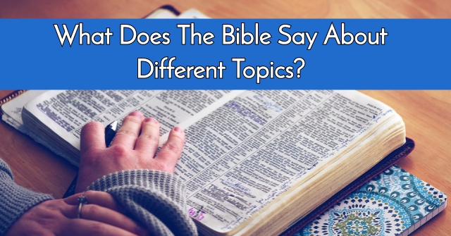 What Does The Bible Say About Different Topics?