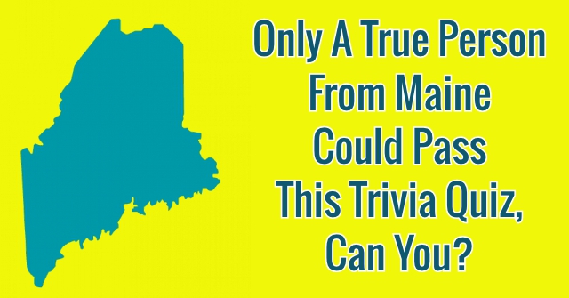 Only A True Person From Maine Could Pass This Trivia Quiz, Can You?