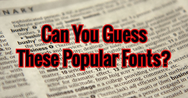 Can You Guess These Popular Fonts?