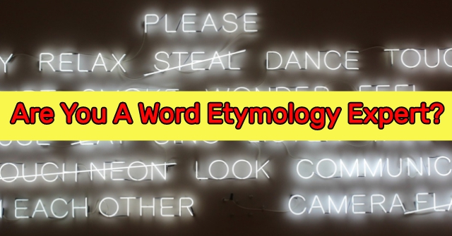 Are You A Word Etymology Expert?