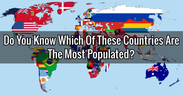 Do You Know Which Of These Countries Are The Most Populated?