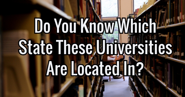 Do You Know Which State These Universities Are Located In?