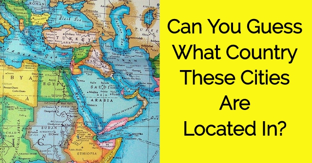 Can You Guess What Country These Cities Are Located In?
