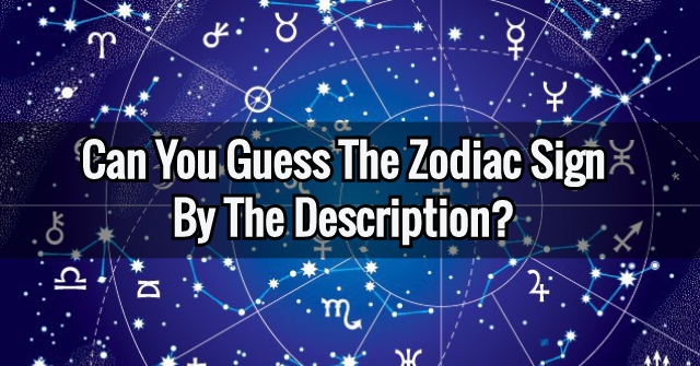 vride Tarif Signal Can You Guess The Zodiac Sign By The Description? | QuizPug