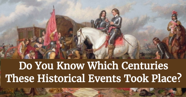 Do You Know Which Centuries These Historical Events Took Place?