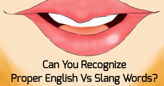 Can You Recognize Proper English Vs Slang Words?