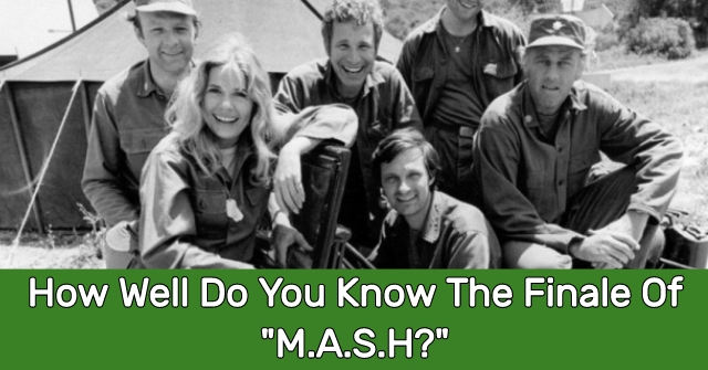 How Well Do You Know The Finale Of “M.A.S.H?”