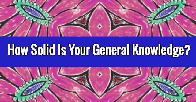 How Solid Is Your General Knowledge?