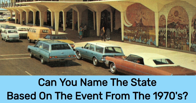 Can You Name The State Based On The Event From The 1970’s?