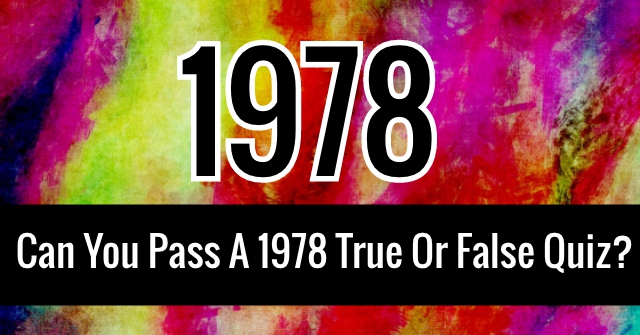 Can You Pass A 1978 True Or False Quiz?