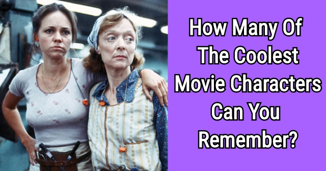 How Many Of The Coolest Movie Characters Can You Remember?