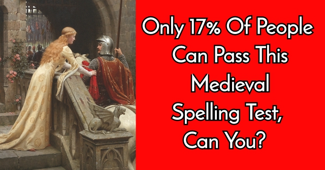 Only 17% Of People Can Pass This Medieval Spelling Test, Can You?