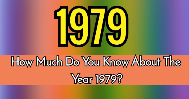 How Much Do You Know About The Year 1979 Quizpug