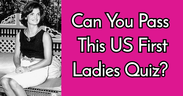 Can You Pass This US First Ladies Quiz?