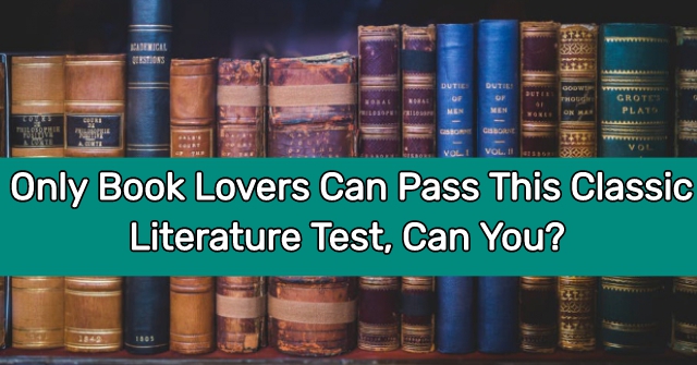 Only Book Lovers Can Pass This Classic Literature Test, Can You?