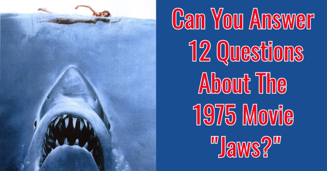 Can You Answer 12 Questions About The 1975 Movie Jaws Quizpug