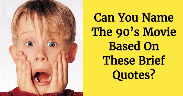 Can You Name The 90’s Movie Based On These Brief Quotes?