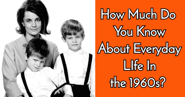 How Much Do You Know About Everyday LIfe In the 1960s?
