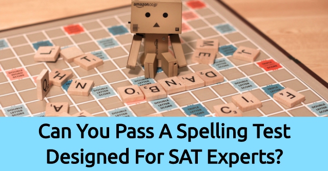 Can You Pass A Spelling Test Designed For SAT Experts?