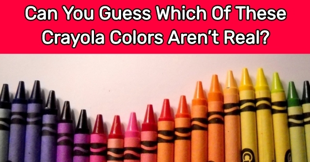 Can You Guess Which Of These Crayola Colors Aren’t Real?