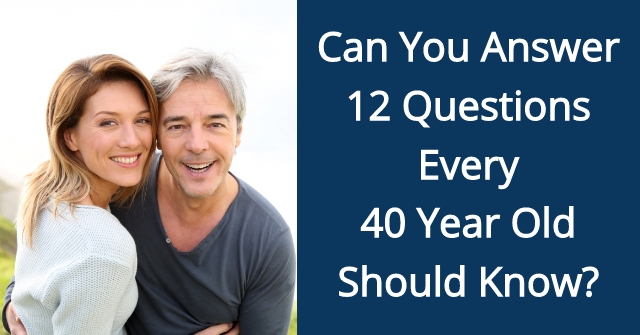 Can You Answer 12 Questions Every 40 Year Old Should Know?