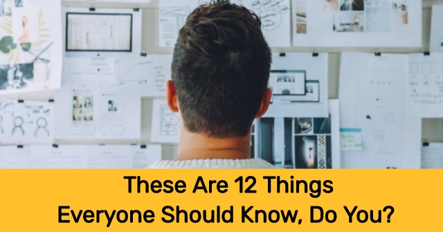 These Are 12 Things Everyone Should Know, Do You?
