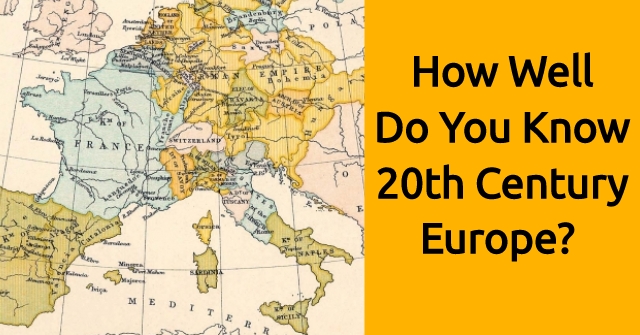 How Well Do You Know 20th Century Europe?