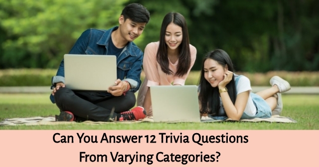 Can You Answer 12 Trivia Questions From Varying Categories?