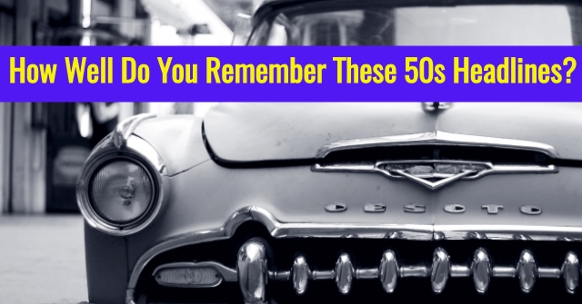 How Well Do You Remember These 50s Headlines?