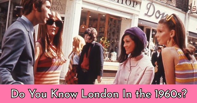 Do You Know London In the 1960s?