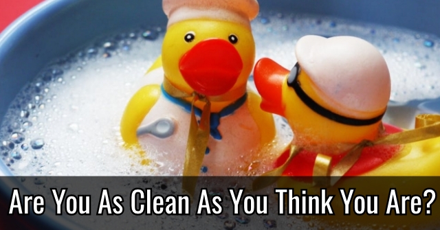 Are You As Clean As You Think You Are?