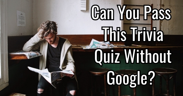 Can You Pass This Trivia Quiz Without Google Quizpug