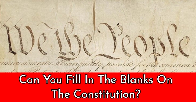 Can You Fill In The Blanks On The Constitution?