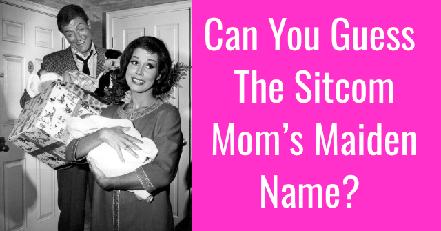 Can You Guess The Sitcom Mom S Maiden Name Quizpug
