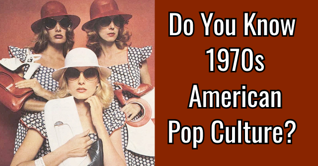 Do You Know 1970s American Pop Culture?