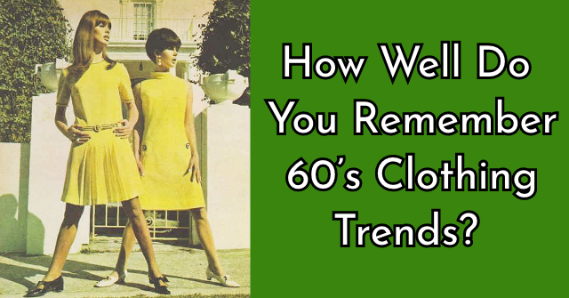 How Well Do You Remember 60 S Clothing Trends Quizpug